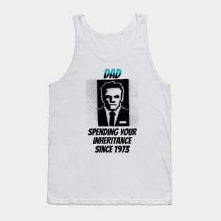 Dad: Spending Your Inheritance Since 1973 Tank Top